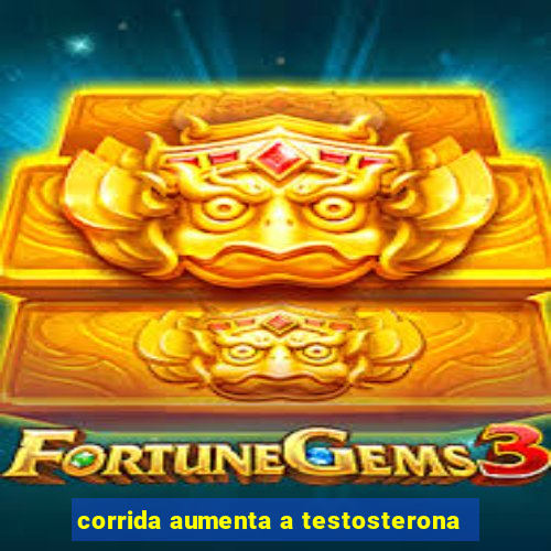 corrida aumenta a testosterona